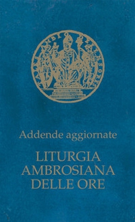 Liturgia ambrosiana delle ore. Addende aggiornate - Librerie.coop