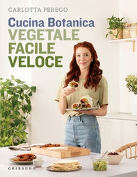 Cucina Botanica. Vegetale, facile, veloce - Librerie.coop