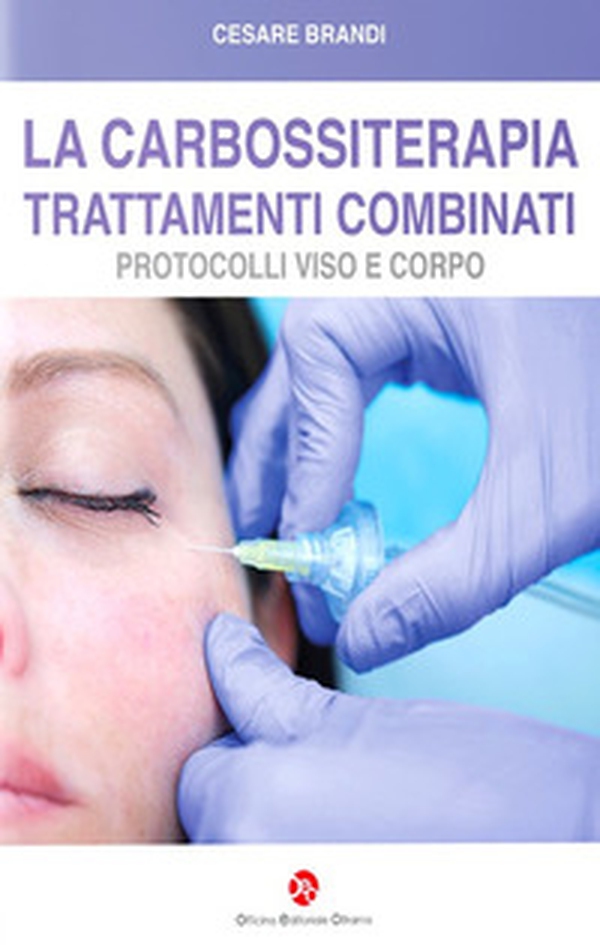 La carbossiterapia. Trattamenti combinati. Protocolli viso e corpo - Librerie.coop La carbossiterapia. Trattamenti combinati. Protocolli viso e corpo - Librerie.coop