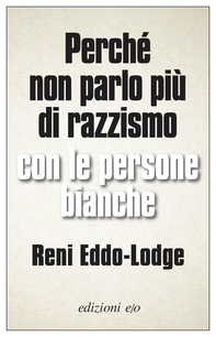 Perché non parlo più di razzismo con le persone bianche - Librerie.coop Perché non parlo più di razzismo con le persone bianche - Librerie.coop