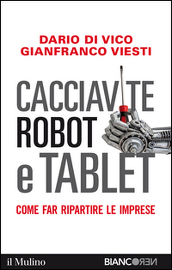 Cacciavite, robot e tablet. Come far ripartire le imprese - Librerie.coop Cacciavite, robot e tablet. Come far ripartire le imprese - Librerie.coop