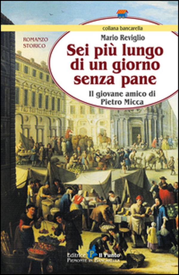 Sei più lungo di un giorno senza pane. Il giovane amico di Pietro Micca - Librerie.coop Sei più lungo di un giorno senza pane. Il giovane amico di Pietro Micca - Librerie.coop
