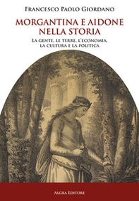 Morgantina e Aidone nella storia. La gente, le terre, l'economia, la cultura e la politica - Librerie.coop Morgantina e Aidone nella storia. La gente, le terre, l'economia, la cultura e la politica - Librerie.coop