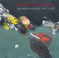 Inconsueta forma. Fernando Battista (1941-2018) - Librerie.coop Inconsueta forma. Fernando Battista (1941-2018) - Librerie.coop