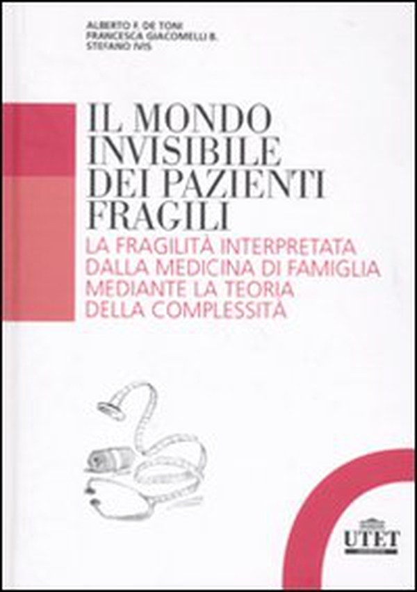 Il mondo invisibile dei pazienti fragili. La fragilità interpretata dalla medicina di famiglia mediante la teoria della complessità - Librerie.coop Il mondo invisibile dei pazienti fragili. La fragilità interpretata dalla medicina di famiglia mediante la teoria della complessità - Librerie.coop