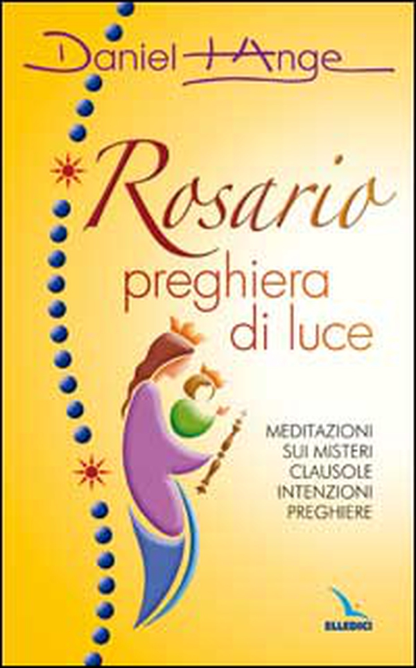 Rosario preghiera di luce. Meditazioni sui misteri. Clausole, intenzioni, preghiere - Librerie.coop Rosario preghiera di luce. Meditazioni sui misteri. Clausole, intenzioni, preghiere - Librerie.coop
