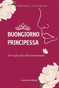 Buongiorno principessa. Il risveglio della bella addormentata - Librerie.coop Buongiorno principessa. Il risveglio della bella addormentata - Librerie.coop