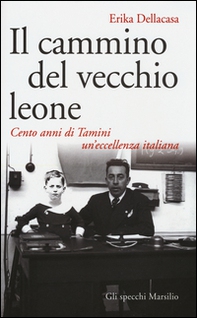 Il cammino del vecchio leone. Cento anni di Tamini un'eccellenza italiana - Librerie.coop Il cammino del vecchio leone. Cento anni di Tamini un'eccellenza italiana - Librerie.coop