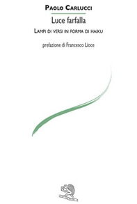 Luce farfalla. Lampi di versi in forma di haiku - Librerie.coop