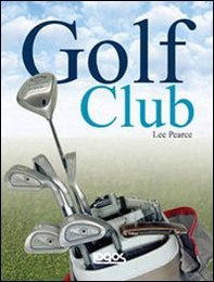 Golf club: guida alla scelta e all'uso dei bastoni - Librerie.coop