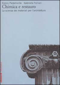 Chimica e restauro. La scienza dei materiali per l'architettura - Librerie.coop