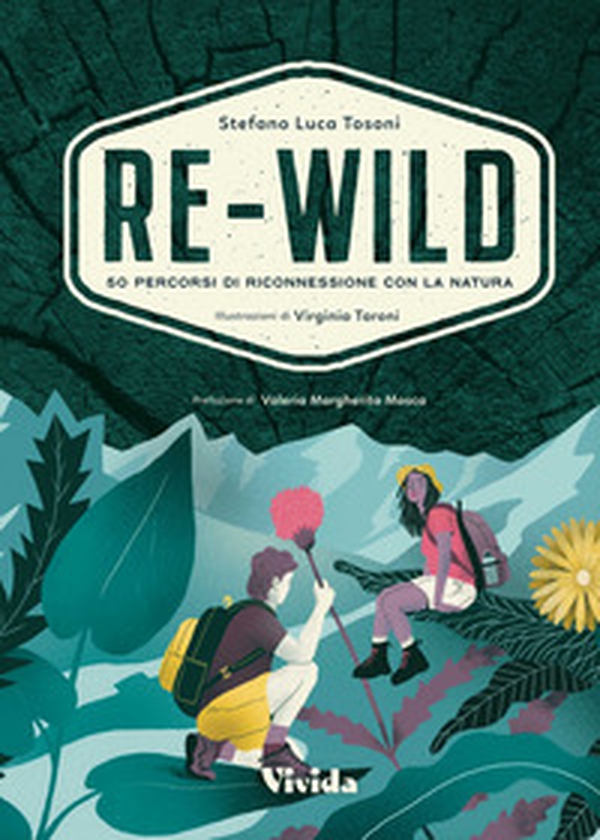 Re-wild. 50 percorsi di riconnessione con la natura - Librerie.coop Re-wild. 50 percorsi di riconnessione con la natura - Librerie.coop
