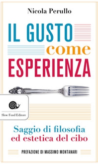 Il gusto come esperienza. Saggio di filosofia e estetica del cibo - Librerie.coop Il gusto come esperienza. Saggio di filosofia e estetica del cibo - Librerie.coop