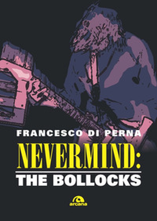 Nevermind: The Bollocks - Librerie.coop Nevermind: The Bollocks - Librerie.coop