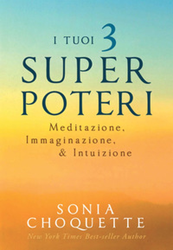 I tuoi 3 super poteri. Meditazione, immaginazione & intuizione - Librerie.coop I tuoi 3 super poteri. Meditazione, immaginazione & intuizione - Librerie.coop