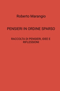 Pensieri in ordine sparso. Raccolta di pensieri, idee e riflessioni - Librerie.coop