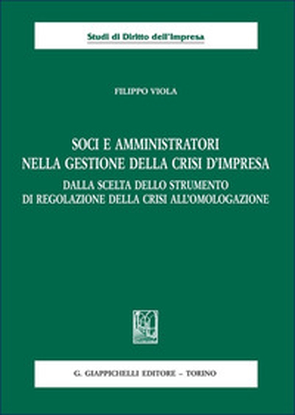 Soci e amministratori nella gestione della crisi d'impresa. Dalla scelta dello strumento di regolazione della crisi all'omologazione - Librerie.coop Soci e amministratori nella gestione della crisi d'impresa. Dalla scelta dello strumento di regolazione della crisi all'omologazione - Librerie.coop