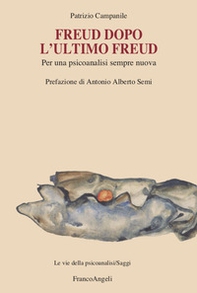 Freud dopo l'ultimo Freud. Per una psicoanalisi sempre nuova - Librerie.coop