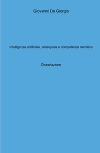 Intelligenza artificiale, omeopatia e competenza narrativa. Dissertazione - Librerie.coop