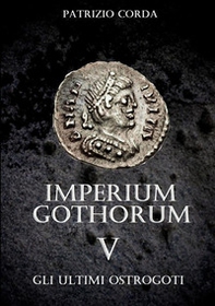 Gli ultimi Ostrogoti. Imperium Gothorum - Vol. 5 - Librerie.coop Gli ultimi Ostrogoti. Imperium Gothorum - Vol. 5 - Librerie.coop