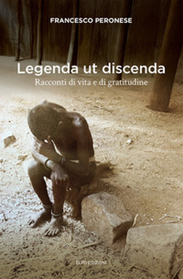 Legenda ut discenda. Racconti di vita e di gratitudine - Librerie.coop