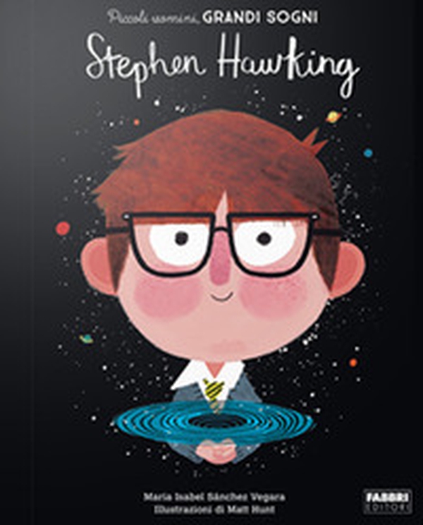 Stephen Hawking. Piccoli uomini, grandi sogni - Librerie.coop Stephen Hawking. Piccoli uomini, grandi sogni - Librerie.coop