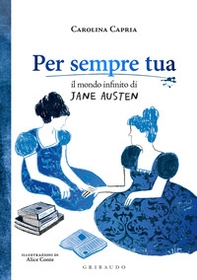 Per sempre tua. Il mondo infinito di Jane Austen - Librerie.coop