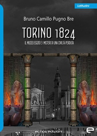 Torino 1824. Il Museo Egizio e i misteri di una civiltà perduta - Librerie.coop
