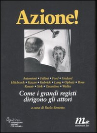 Azione! Come i grandi registi dirigono gli attori - Librerie.coop Azione! Come i grandi registi dirigono gli attori - Librerie.coop