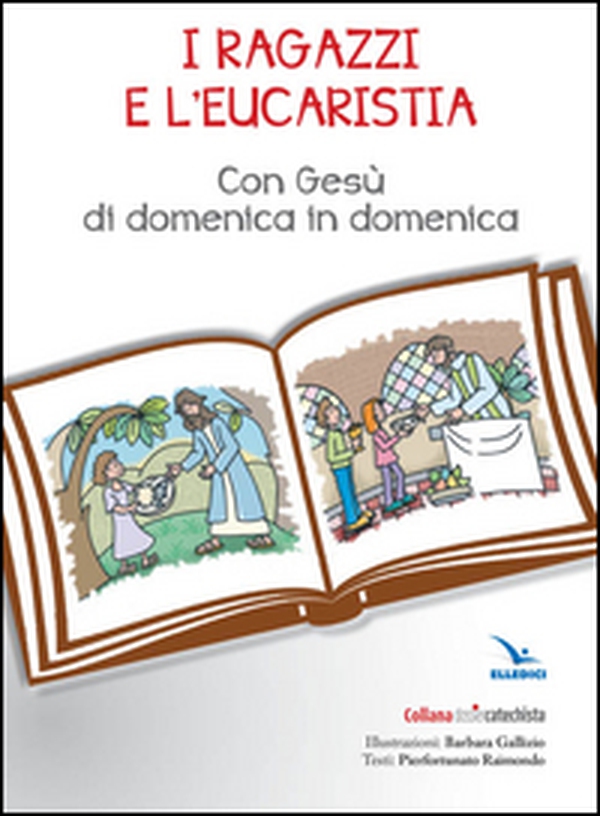 I ragazzi e l'eucarestia. Con Gesù di domenica in domenica - Librerie.coop I ragazzi e l'eucarestia. Con Gesù di domenica in domenica - Librerie.coop