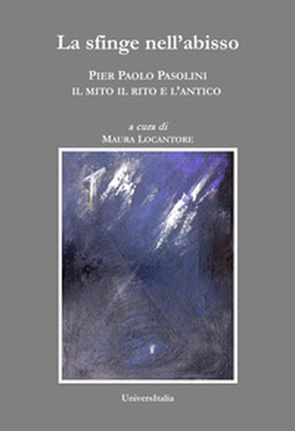 La sfinge nell'abisso. Pier Paolo Pasolini: il mito, il rito e l'antico - Librerie.coop La sfinge nell'abisso. Pier Paolo Pasolini: il mito, il rito e l'antico - Librerie.coop