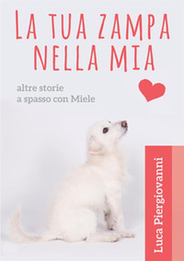 La tua zampa nella mia. Altre storie a spasso con Miele - Librerie.coop La tua zampa nella mia. Altre storie a spasso con Miele - Librerie.coop