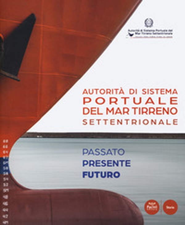 Autorità di Sistema Portuale del Mar Tirreno Settentrionale. Passato presente futuro. Ediz. italiana e inglese - Librerie.coop Autorità di Sistema Portuale del Mar Tirreno Settentrionale. Passato presente futuro. Ediz. italiana e inglese - Librerie.coop