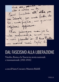 Dal Fascismo alla Liberazione. Viterbo, Roma e la Tuscia tra storia nazionale e transnazionale (1921-1945) - Librerie.coop