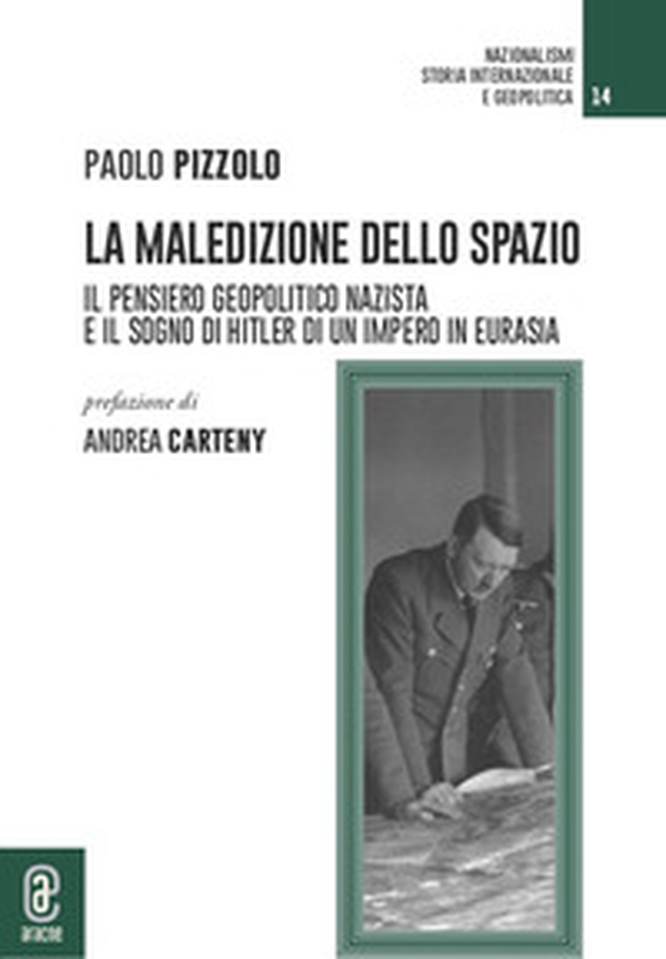 La maledizione dello spazio. Il pensiero geopolitico nazista e il sogno di Hitler di un impero in Eurasia - Librerie.coop La maledizione dello spazio. Il pensiero geopolitico nazista e il sogno di Hitler di un impero in Eurasia - Librerie.coop