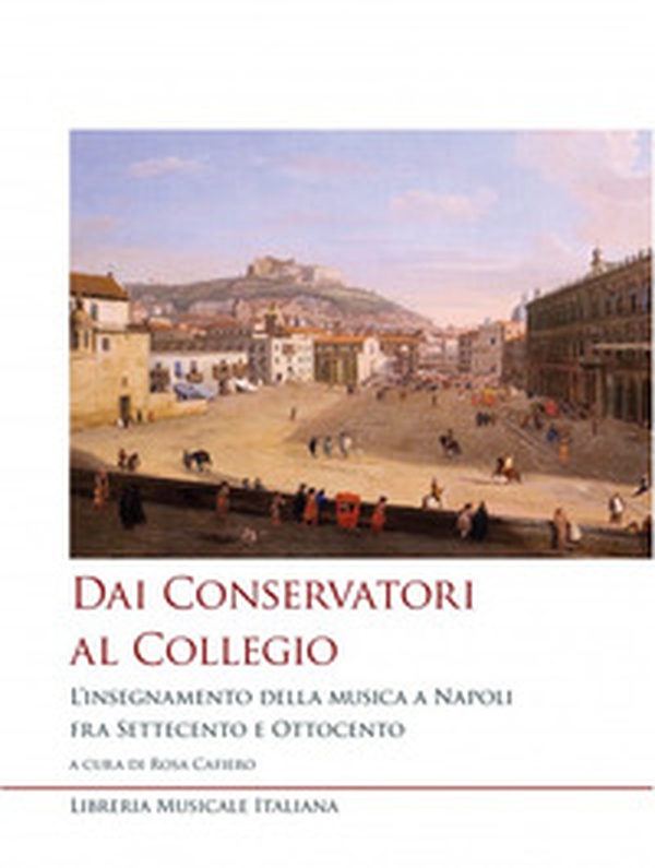Dai conservatori al collegio. L'insegnamento della musica a Napoli fra Settecento e Ottocento - Librerie.coop Dai conservatori al collegio. L'insegnamento della musica a Napoli fra Settecento e Ottocento - Librerie.coop