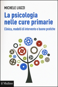 La psicologia nelle cure primarie. Clinica, modelli di intervento e buone pratiche - Librerie.coop