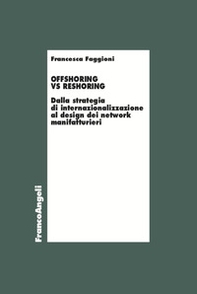 Offshoring vs reshoring. Dalla strategia di internalizzazione al design dei network manifatturieri - Librerie.coop