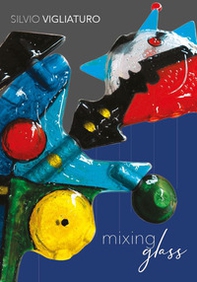 Silvio Vigliaturo. Mixing glass. Ediz. italiana e inglese - Librerie.coop