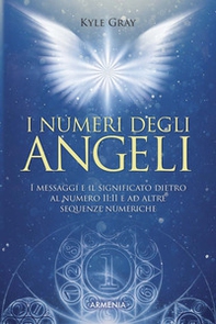 I numeri degli angeli. I messaggi e il significato dietro al numero 11:11 e ad altre sequenze numeriche - Librerie.coop