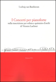 I concerti per pianoforte nella trascrizione per solista e quintetto d'archi di Vincenz Lachner - Librerie.coop