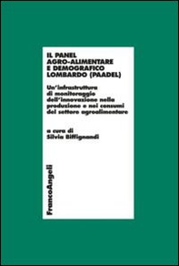 Il panel agro-alimentare demografico lombardo (PAADEL). Un'infrastruttura di monitoraggio dell'innovazione nella produzione e nei consumi del settore agroalimentare - Librerie.coop
