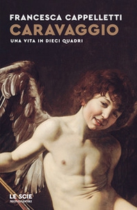 Caravaggio. Una vita in dieci quadri - Librerie.coop