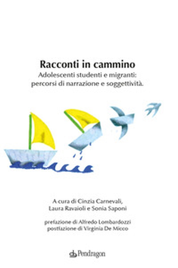 Racconti in cammino. Adolescenti studenti e migranti: percorsi di narrazione e soggettività - Librerie.coop Racconti in cammino. Adolescenti studenti e migranti: percorsi di narrazione e soggettività - Librerie.coop