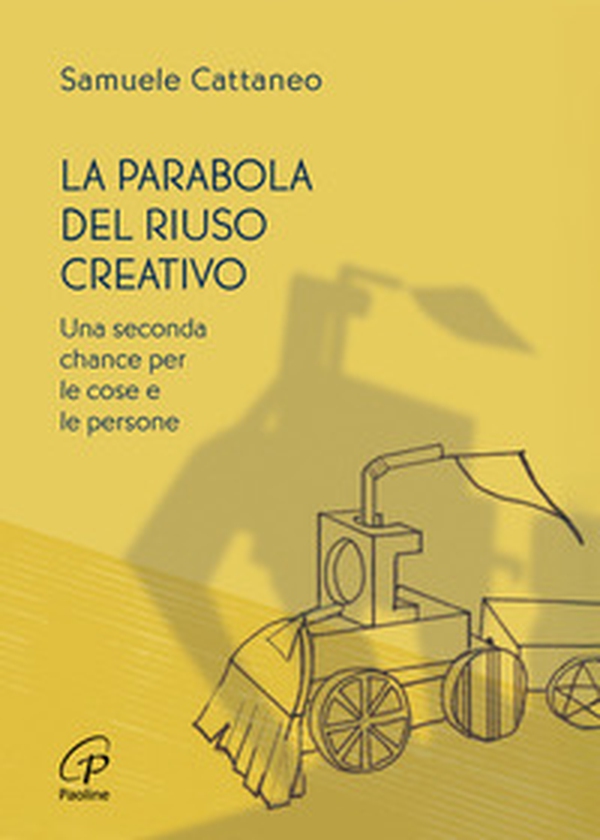 La parabola del riuso creativo. Una seconda chance per le cose e le persone - Librerie.coop La parabola del riuso creativo. Una seconda chance per le cose e le persone - Librerie.coop