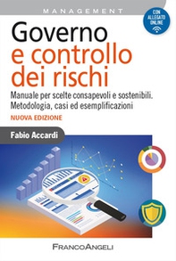 Governo e controllo dei rischi. Manuale per scelte consapevoli e sostenibili. Metodologia, casi ed esemplificazioni - Librerie.coop