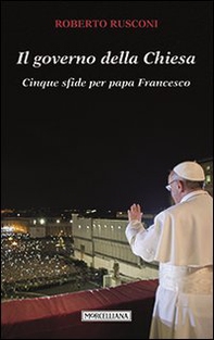 Il governo della Chiesa. Cinque sfide per papa Francesco - Librerie.coop