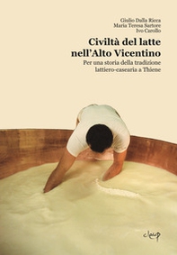 Civiltà del latte nell'Alto Vicentino. Per una storia della tradizione lattiero-casearia a Thiene - Librerie.coop