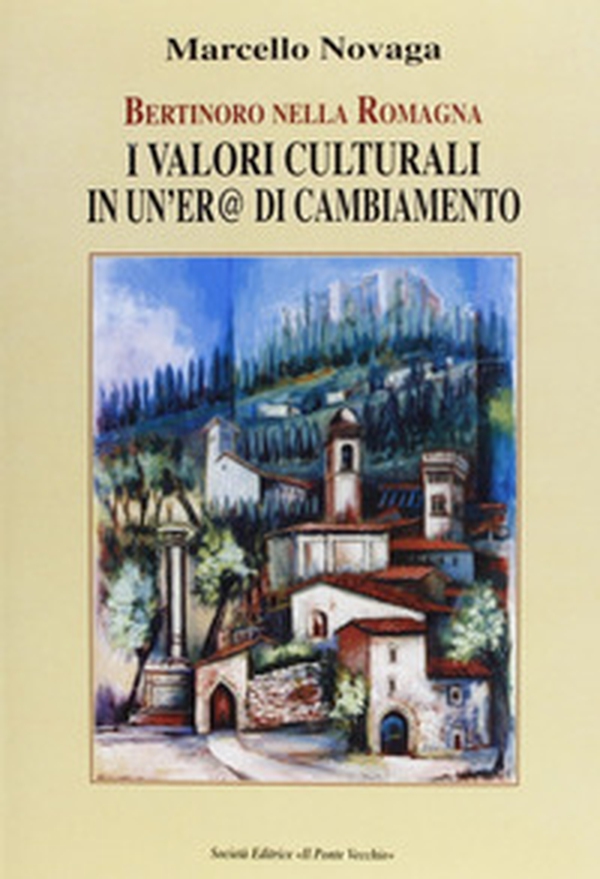 Bertinoro nella Romagna. I valori culturali di un'era di cambiamento - Librerie.coop Bertinoro nella Romagna. I valori culturali di un'era di cambiamento - Librerie.coop