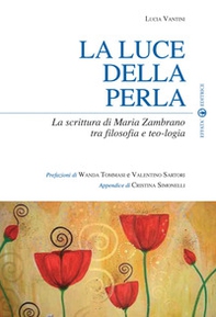 La luce della perla. La scrittura di Maria Zambrano tra filosofia e teologia - Librerie.coop La luce della perla. La scrittura di Maria Zambrano tra filosofia e teologia - Librerie.coop